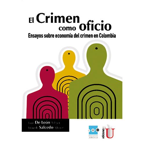El crimen como oficio. Ensayo sobre economía del crimen en Colombia